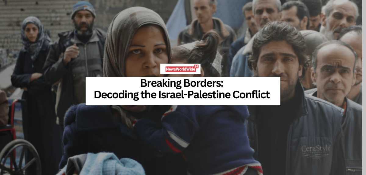Breaking Borders Decoding the Israel-Palestine Conflict