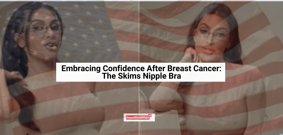 Embracing Confidence After Breast Cancer The Skims Nipple Bra