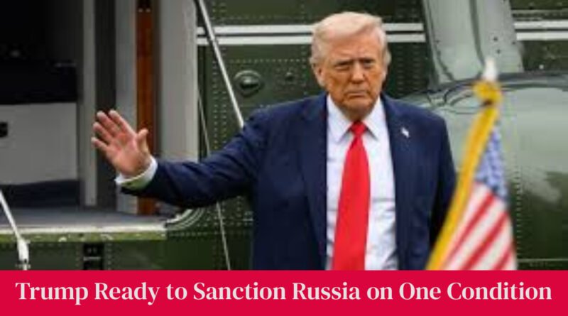 Trump Ready to Sanction Russia on One Condition